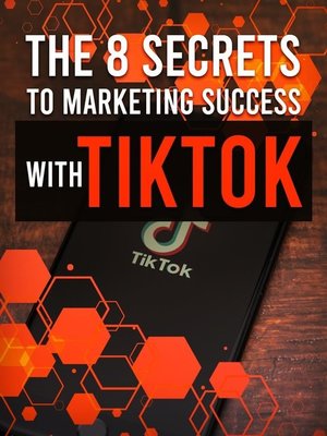 cover image of The 8 Secrets to Marketing Success With TikTok